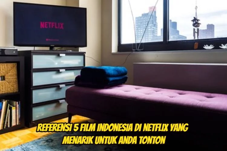 Industri Film Sedang Naik Daun, Simak 5 film Indonesia di Netflix yang Harus Ditonton!
