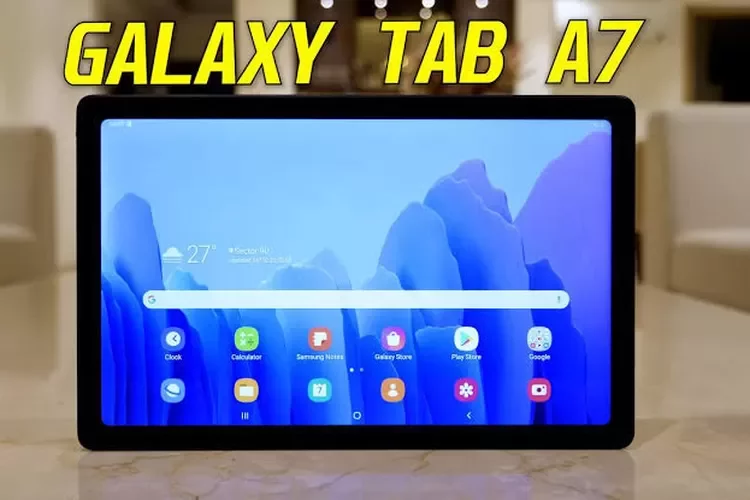 Samsung Galaxy Tab A7, Tablet Android Terjangkau dengan Desain dan Kinerja Luar Biasa