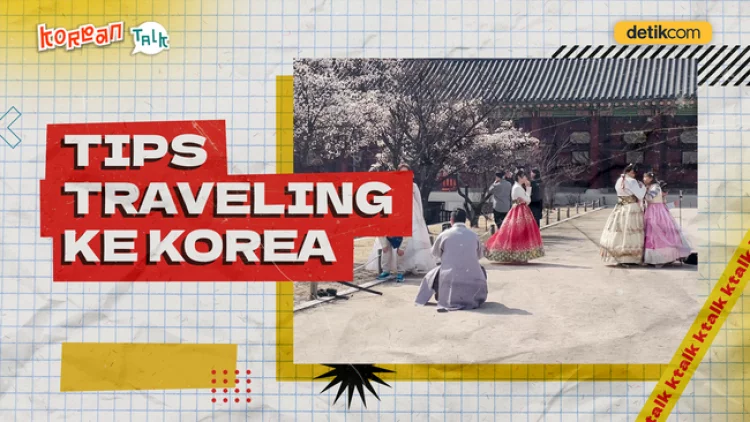 K-Talk: Tips Penting Buat detikers yang Mau Jalan-jalan ke Korea Selatan